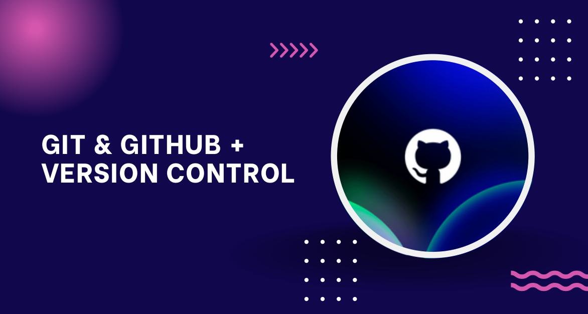Git & GitHub + Version Control